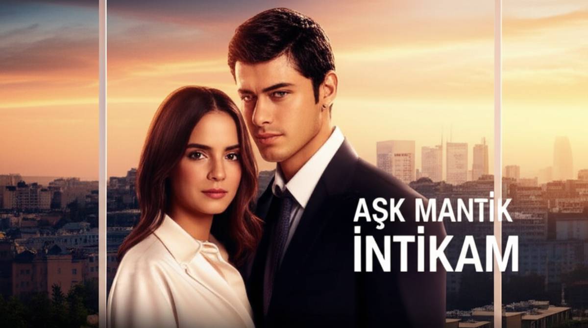 سریال عشق، منطق، انتقام: هر آنچه باید بدانید (Aşk Mantık İntikam)